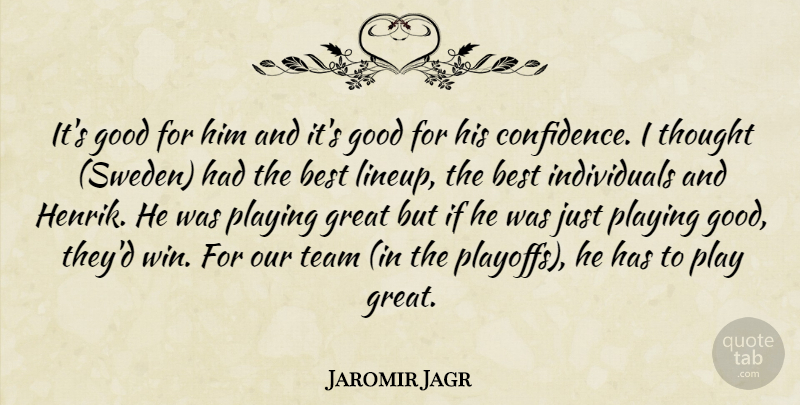 Jaromir Jagr Quote About Best, Good, Great, Playing, Team: Its Good For Him And...