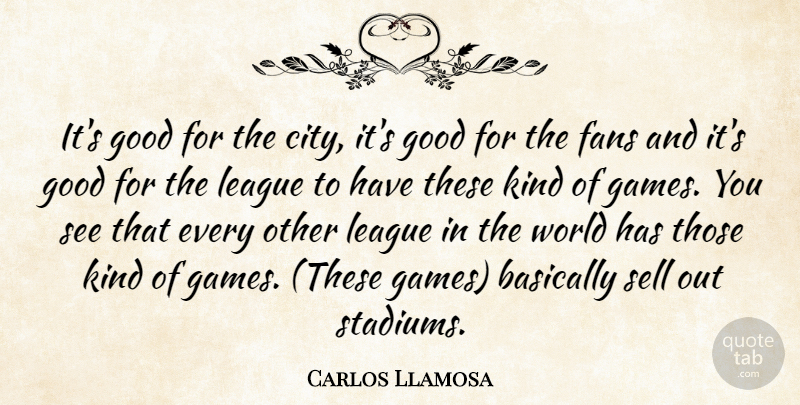 Carlos Llamosa Quote About Basically, Fans, Good, League, Sell: Its Good For The City...