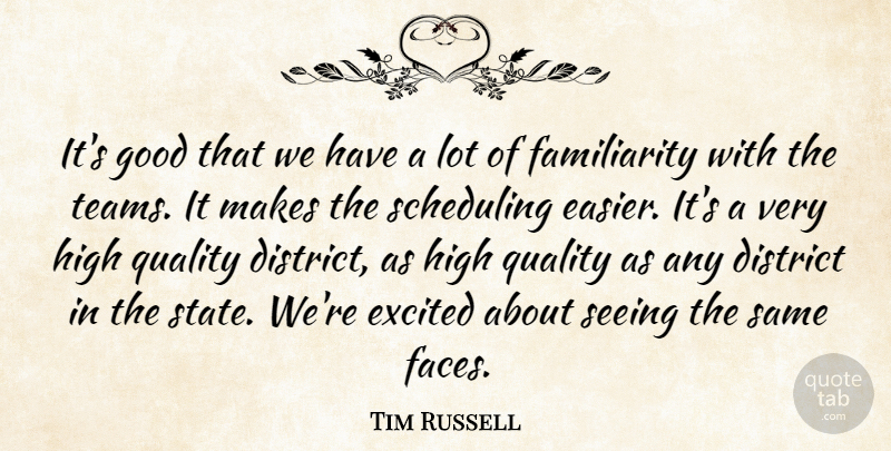 Tim Russell Quote About District, Excited, Good, High, Quality: Its Good That We Have...