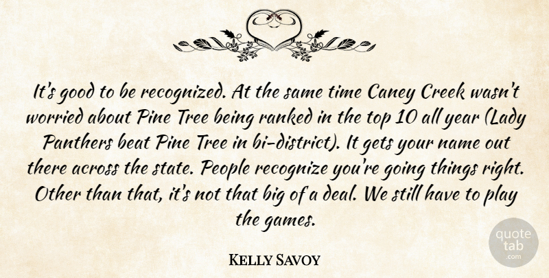 Kelly Savoy Quote About Across, Beat, Creek, Gets, Good: Its Good To Be Recognized...