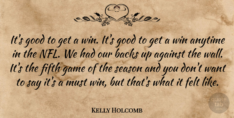 Kelly Holcomb Quote About Against, Anytime, Backs, Felt, Fifth: Its Good To Get A...