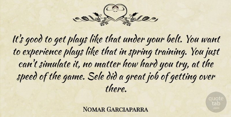 Nomar Garciaparra Quote About Experience, Good, Great, Hard, Job: Its Good To Get Plays...