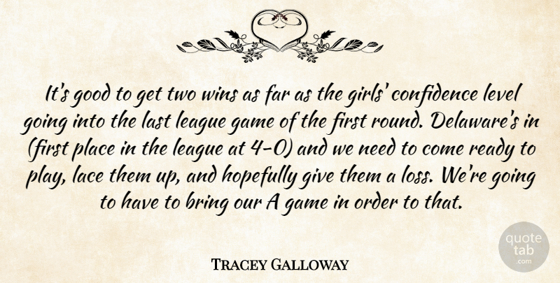 Tracey Galloway Quote About Bring, Confidence, Far, Game, Good: Its Good To Get Two...