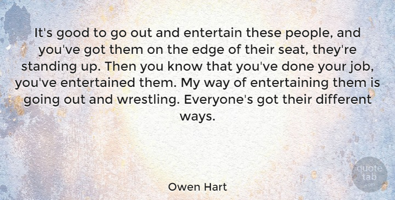 Owen Hart Quote About Jobs, Wrestling, People: Its Good To Go Out...