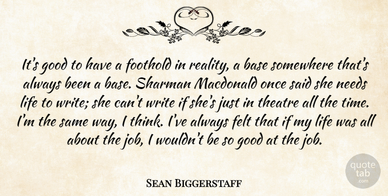 Sean Biggerstaff Quote About Base, Felt, Good, Life, Macdonald: Its Good To Have A...