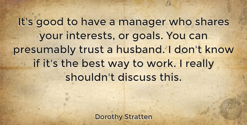 Dorothy Stratten Quote About Husband, Goal, Way: Its Good To Have A...
