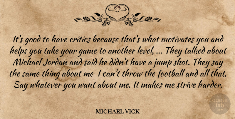 Michael Vick Quote About Football, Games, Levels: Its Good To Have Critics...