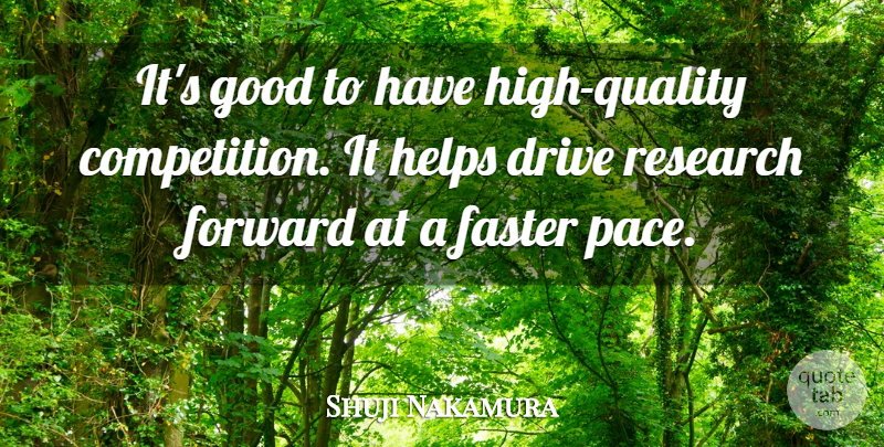 Shuji Nakamura Quote About Drive, Faster, Good, Helps: Its Good To Have High...
