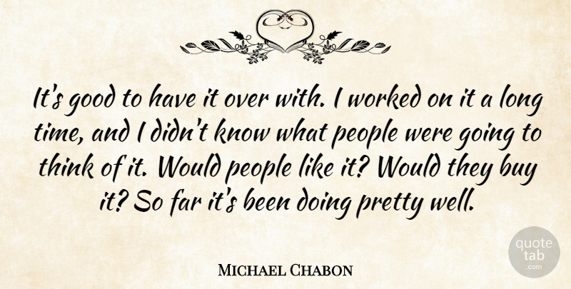 Michael Chabon Quote About American Author, Buy, Good, People, Worked: Its Good To Have It...