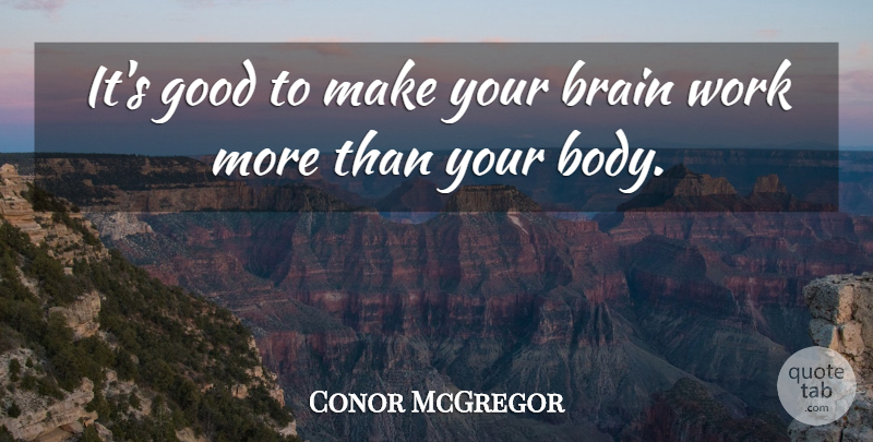 Conor McGregor Quote About Good, Work: Its Good To Make Your...
