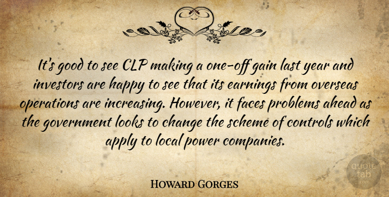 Howard Gorges Quote About Ahead, Apply, Change, Controls, Earnings: Its Good To See Clp...