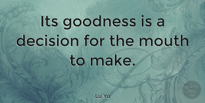 Lu Yu Quote About undefined: Its Goodness Is A Decision...