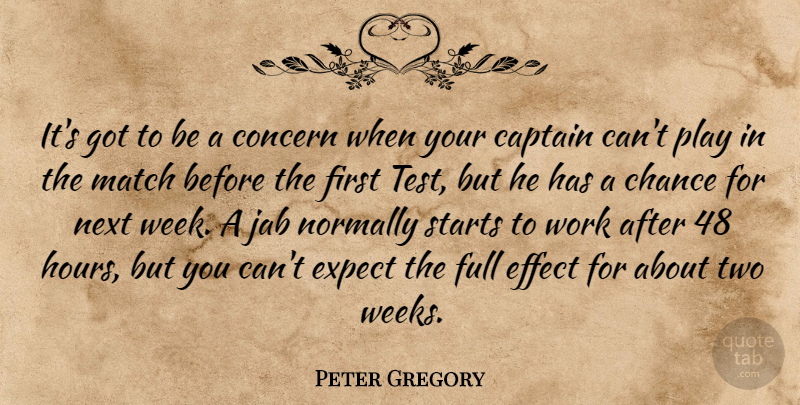 Peter Gregory Quote About Captain, Chance, Concern, Effect, Expect: Its Got To Be A...