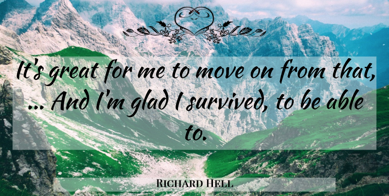 Richard Hell Quote About Glad, Great, Move: Its Great For Me To...