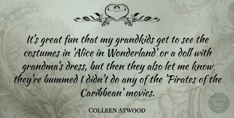 Colleen Atwood Quote About Bummed, Costumes, Doll, Grandkids, Great: Its Great Fun That My...