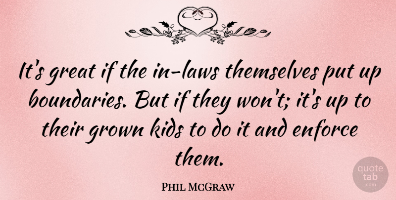 Phil McGraw Quote About Great, Grown, Kids, Themselves: Its Great If The In...