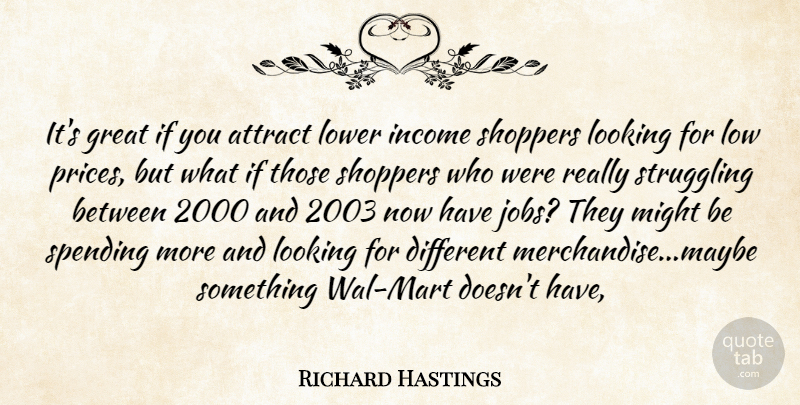 Richard Hastings Quote About Attract, Great, Income, Looking, Lower: Its Great If You Attract...