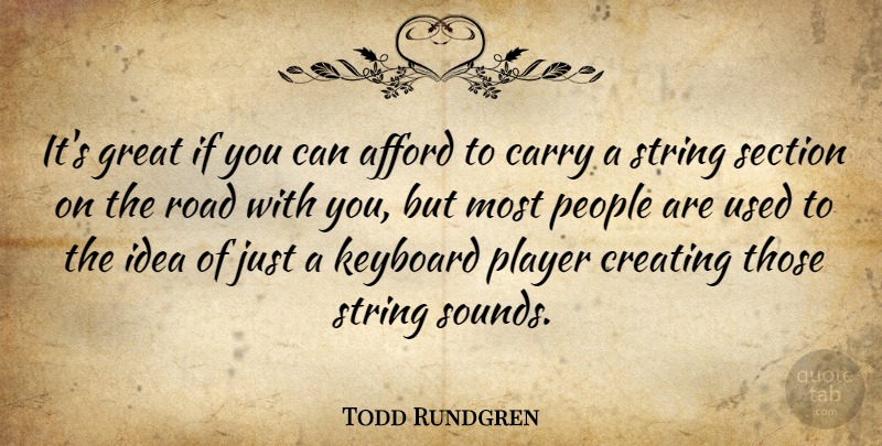 Todd Rundgren Quote About Afford, Carry, Great, Keyboard, People: Its Great If You Can...