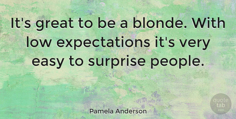 Pamela Anderson Quote About Great, Low, Surprise: Its Great To Be A...