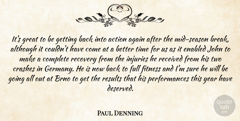 Paul Denning Quote About Action, Again, Although, Complete, Crashes: Its Great To Be Getting...