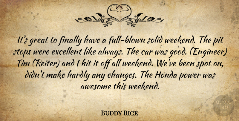 Buddy Rice Quote About Awesome, Car, Excellent, Finally, Great: Its Great To Finally Have...