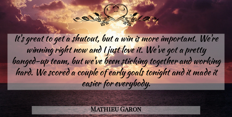 Mathieu Garon Quote About Couple, Early, Easier, Goals, Great: Its Great To Get A...