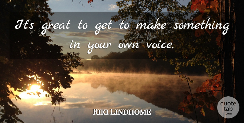 Riki Lindhome Quote About Great: Its Great To Get To...