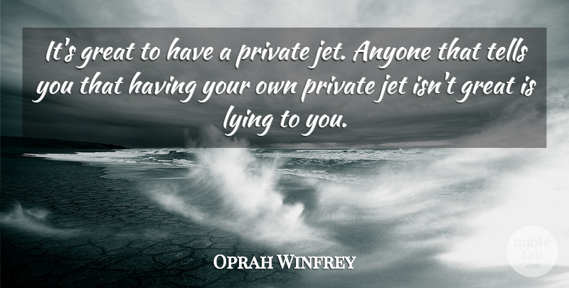 Oprah Winfrey Quote About Lying, Private Jet, Jet: Its Great To Have A...