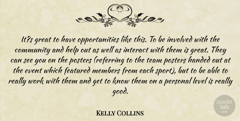 Kelly Collins Quote About Community, Event, Featured, Great, Handed: Its Great To Have Opportunities...