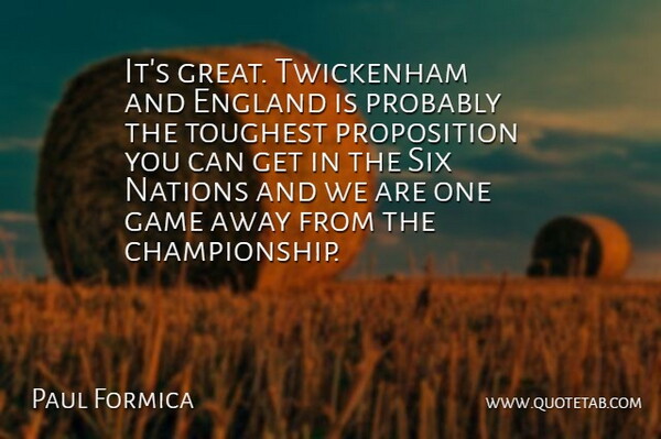 Paul Formica Quote About England, Game, Nations, Six, Toughest: Its Great Twickenham And England...