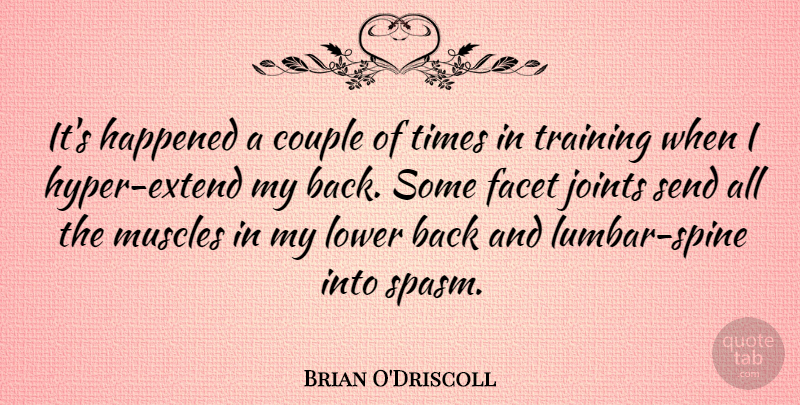 Brian O'Driscoll Quote About Facet, Lower, Muscles, Send: Its Happened A Couple Of...