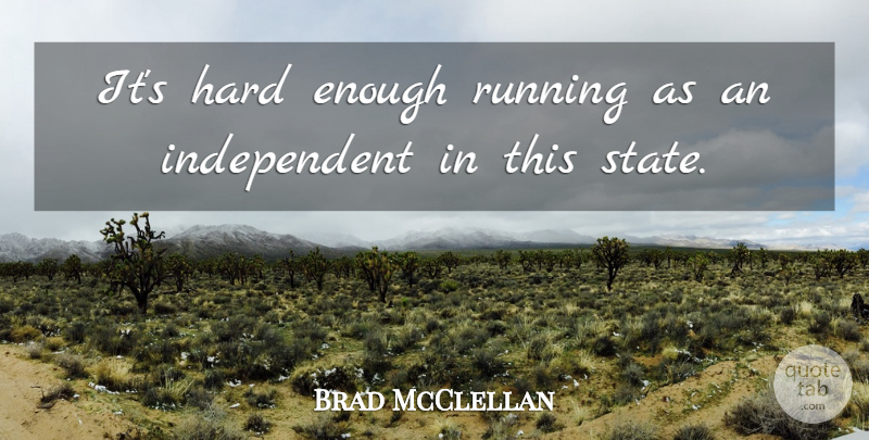 Brad McClellan Quote About Hard, Running: Its Hard Enough Running As...