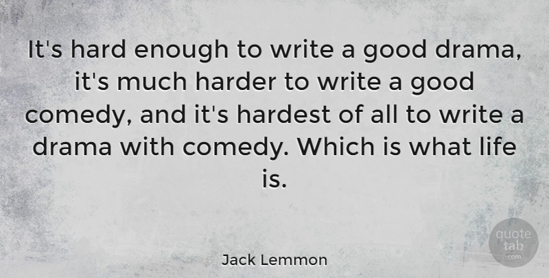 Jack Lemmon Quote About Drama, Writing, Comedy: Its Hard Enough To Write...