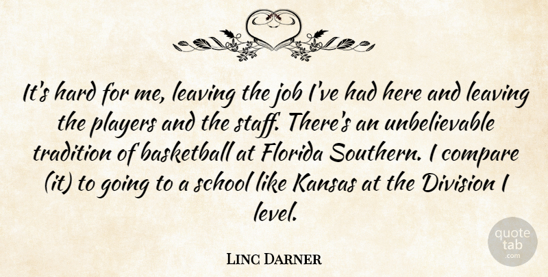 Linc Darner Quote About Basketball, Compare, Division, Florida, Hard: Its Hard For Me Leaving...