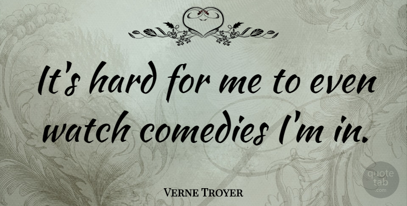 Verne Troyer Quote About Watches, Comedy, Hard: Its Hard For Me To...