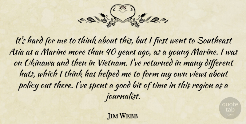 Jim Webb Quote About Asia, Bit, Form, Good, Hard: Its Hard For Me To...