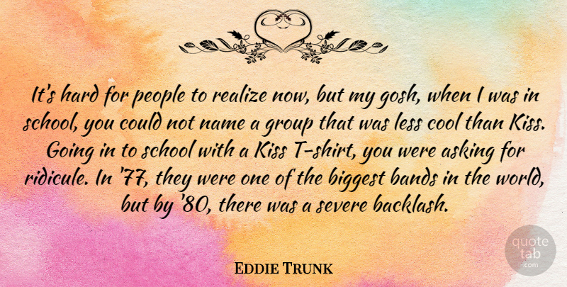 Eddie Trunk Quote About Asking, Bands, Biggest, Cool, Hard: Its Hard For People To...