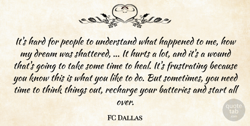 FC Dallas Quote About Batteries, Dream, Happened, Hard, Hurts: Its Hard For People To...