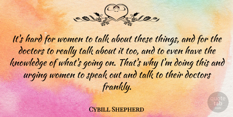 Cybill Shepherd Quote About Speaks Out, Doctors, Speak: Its Hard For Women To...