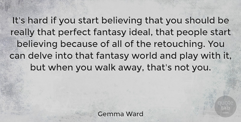 Gemma Ward Quote About Believe, Play, Perfect: Its Hard If You Start...