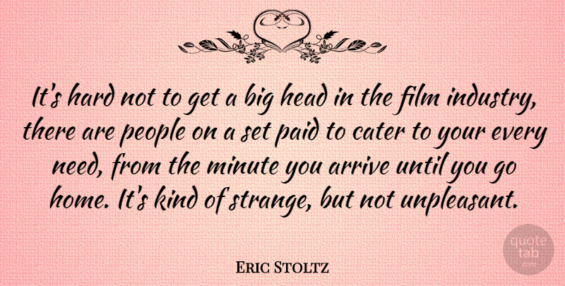 Eric Stoltz Quote About Home, People, Needs: Its Hard Not To Get...
