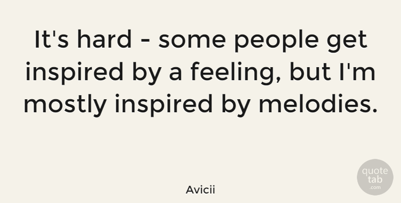 Avicii Quote About People, Feelings, Inspired: Its Hard Some People Get...