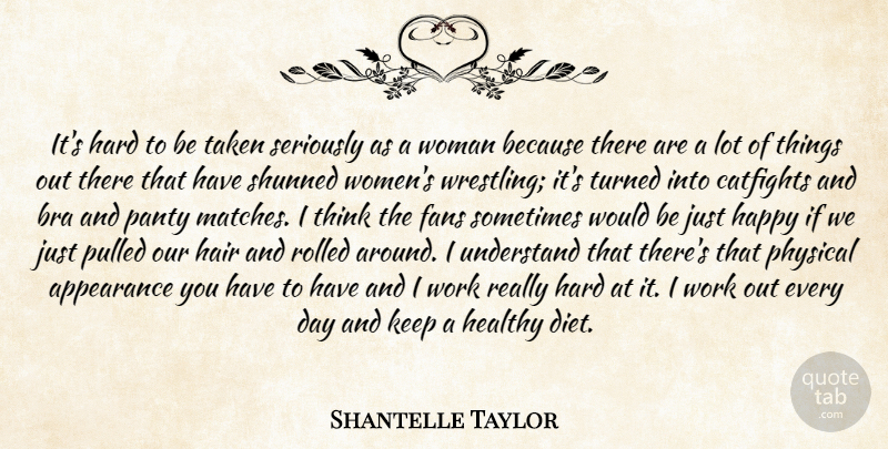 Shantelle Taylor Quote About Appearance, Bra, Fans, Hair, Happy: Its Hard To Be Taken...