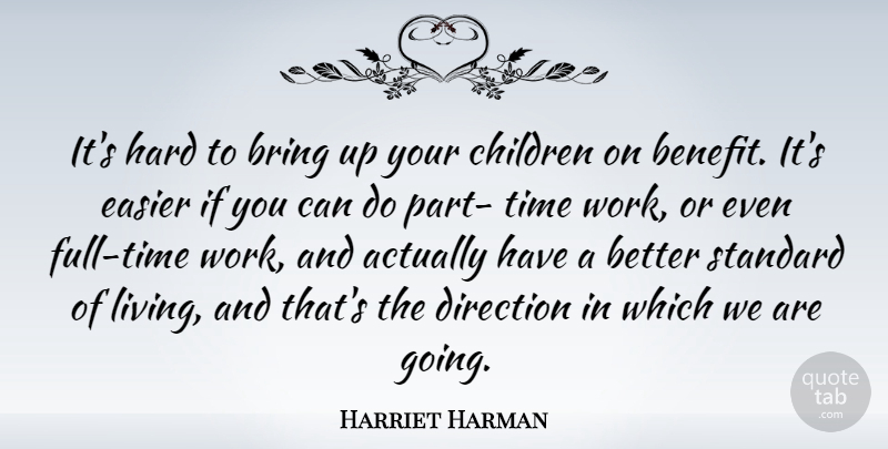 Harriet Harman Quote About Bring, Children, Easier, Hard, Standard: Its Hard To Bring Up...