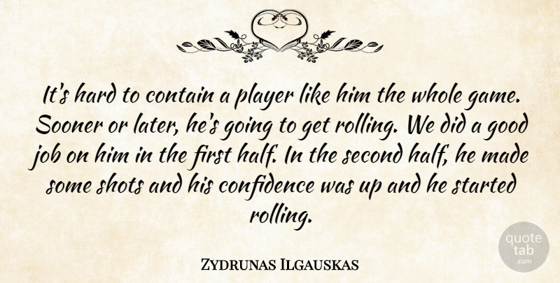 Zydrunas Ilgauskas Quote About Confidence, Contain, Good, Hard, Job: Its Hard To Contain A...