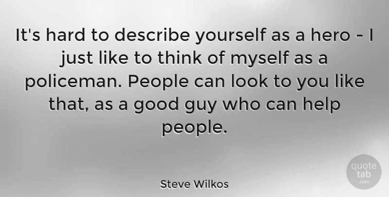 Steve Wilkos Quote About Describe, Good, Guy, Hard, Help: Its Hard To Describe Yourself...