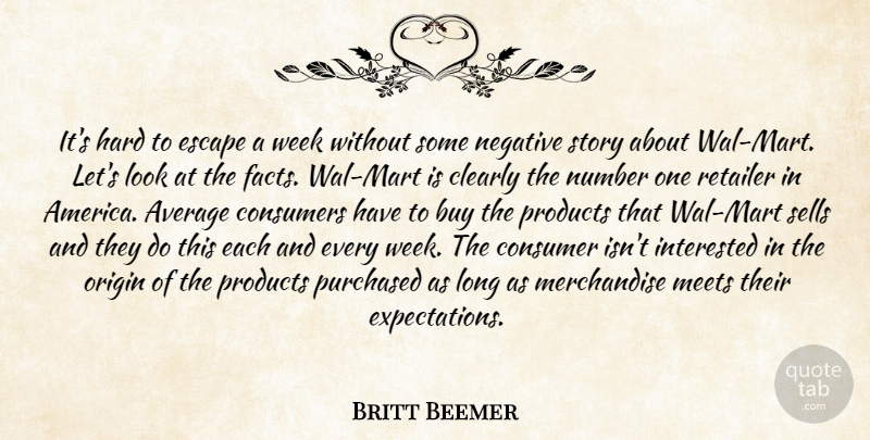 Britt Beemer Quote About Average, Buy, Clearly, Consumers, Escape: Its Hard To Escape A...