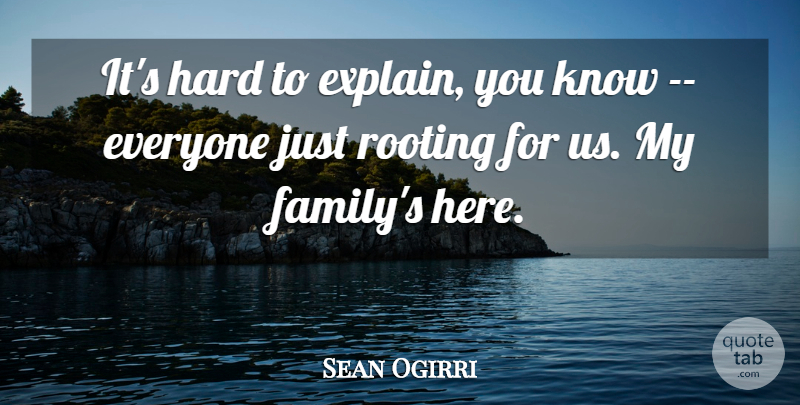 Sean Ogirri Quote About Hard, Rooting: Its Hard To Explain You...