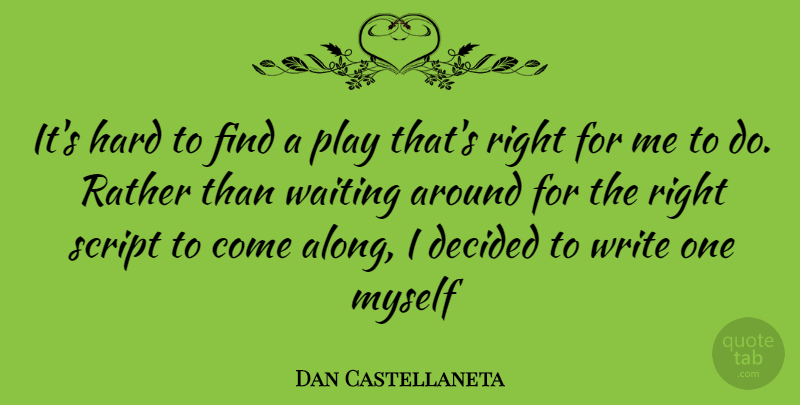 Dan Castellaneta Quote About Writing, Play, Waiting Around: Its Hard To Find A...