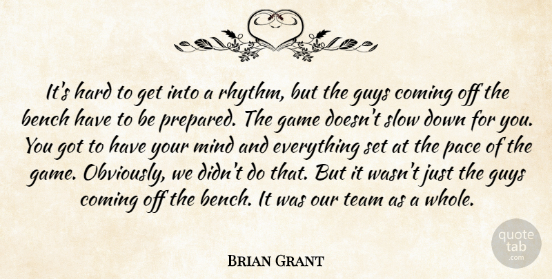 Brian Grant Quote About Bench, Coming, Game, Guys, Hard: Its Hard To Get Into...